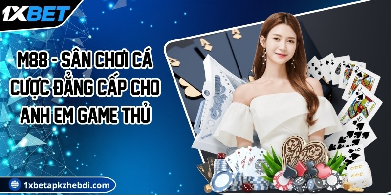 M88 - Sân chơi cá cược đẳng cấp cho anh em game thủ