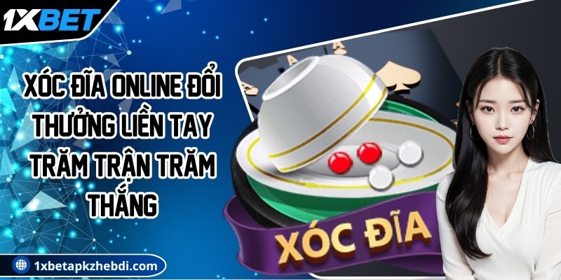 Xóc đĩa online đổi thưởng liền tay trăm trận trăm thắng 4 Xóc đĩa online đổi thưởng liền tay trăm trận trăm thắng