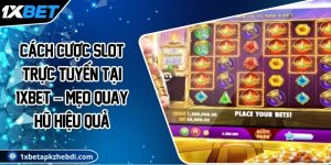 Cách cược slot trực tuyến tại 1XBET – Mẹo quay hũ hiệu quả