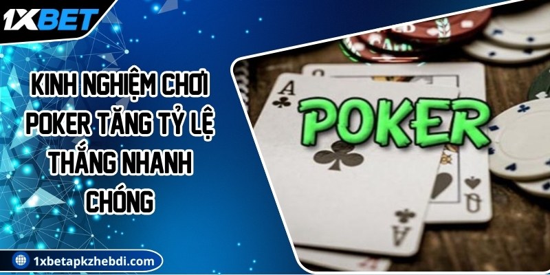 Kinh nghiệm chơi poker tăng tỷ lệ thắng nhanh chóng